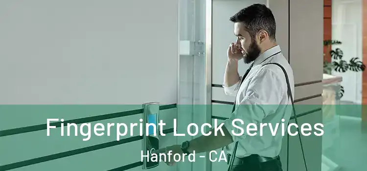 Fingerprint Lock Services Hanford - CA