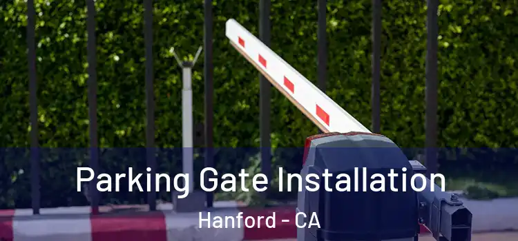 Parking Gate Installation Hanford - CA